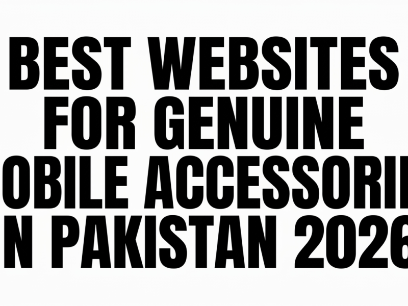 Best Websites for Genuine Mobile Accessories in Pakistan 2026